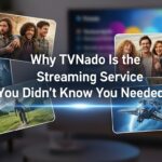 Why TVNado Is the Streaming Service You Didn’t Know You Needed
